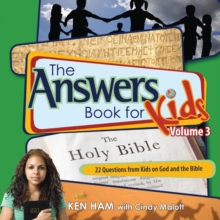 The Answers Book for Kids Volume 3 : 22 Questions from Kids on God and the Bible