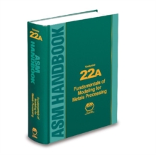 ASM Handbook, Volume 22A : Fundamentals of Modeling for Metals Processing