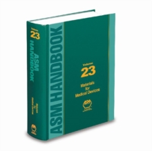 ASM Handbook, Volume 23 : Materials for Medical Devices