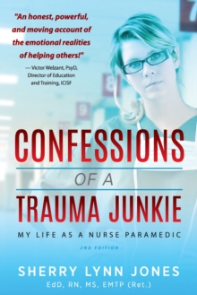 Confessions of a Trauma Junkie : My Life as a Nurse Paramedic