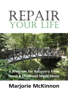 REPAIR Your Life : A Program for Recovery from Incest & Childhood Sexual Abuse