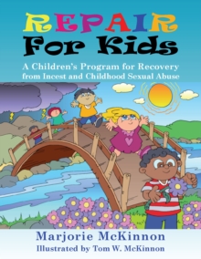 REPAIR for Kids : A Children's Program for Recovery from Incest & Childhood Sexual Abuse
