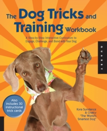 The Dog Tricks and Training Workbook : A Step-by-Step Interactive Curriculum to Engage, Challenge, and Bond with Your Dog