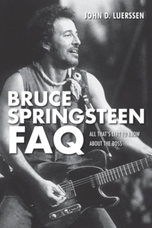 Bruce Springsteen FAQ : All That's Left to Know About the Boss