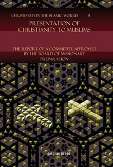 Presentation of Christianity to Muslims : The Report of a Committee approved by the Board of Missionary Preparation