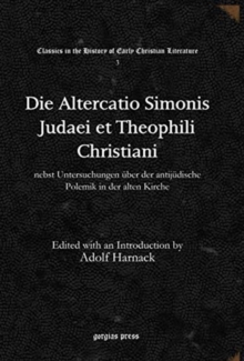 Die Altercatio Simonis Judaei et Theophili Christiani : nebst Untersuchungen uber der antijudische Polemik in der alten Kirche