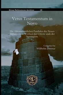 Vetus Testamentum in Novo : Die Alttestamentlichen Parallelen des Neuen Testaments in Wortlaut der Urtexte unde der Septuaginta