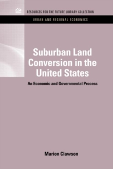 Suburban Land Conversion in the United States : An Economic and Governmental Process
