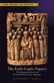 The Early Coptic Papacy : The Egyptian Church and Its Leadership in Late Antiquity