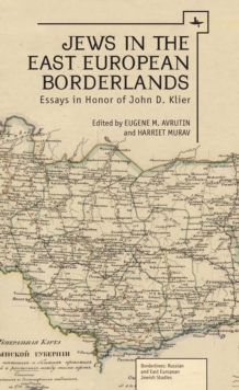 Jews in the East European Borderlands : Essays in Honor of John D. Klier