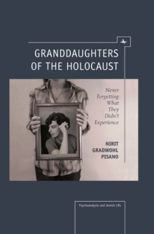 Granddaughters of the Holocaust : Never Forgetting What They Didn't Experience