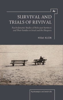 Survival and Trials of Revival : Psychodynamic Studies of Holocaust Survivors and Their Families in Israel and the Diaspora