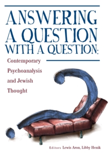 Answering a Question with a Question : Contemporary Psychoanalysis and Jewish Thought