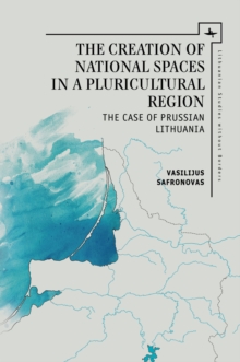 The Creation of National Spaces in a Pluricultural Region : The Case of Prussian Lithuania