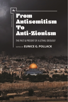 From Antisemitism to Anti-Zionism : The Past & Present of a Lethal Ideology