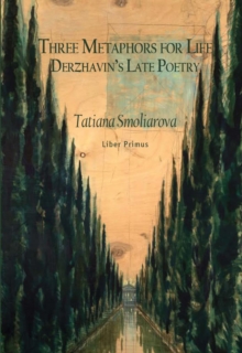 Three Metaphors for Life : Derzhavin's Late Poetry