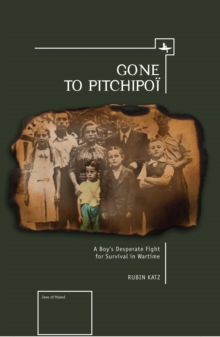 Gone To Pitchipoi : A Boy's Desperate Fight For Survival In Wartime