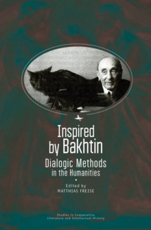 Inspired by Bakhtin : Dialogic Methods in the Humanities