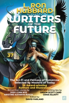 L. Ron Hubbard Presents Writers of the Future Volume 37 : Bestselling Anthology of Award-Winning Science Fiction and Fantasy Short Stories
