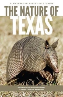 The Nature of Texas : An Introduction to Familiar Plants, Animals and Outstanding Natural Attractions