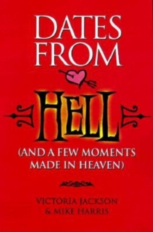 Dates from Hell : (And a Few Moments Made in Heaven)