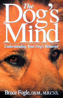 The Dog's Mind : Understanding Your Dog's Behavior