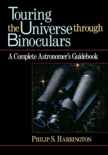 Touring the Universe through Binoculars : A Complete Astronomer's Guidebook