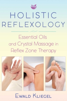 Holistic Reflexology : Essential Oils and Crystal Massage in Reflex Zone Therapy