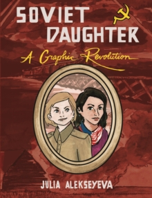 Soviet Daughter : A Graphic Revolution
