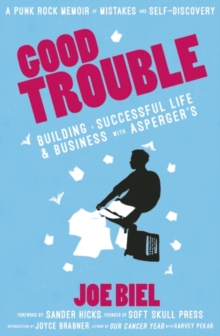Good Trouble : Building a Successful Life and Business with Asperger's