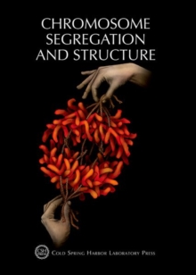 Chromosome Segregation & Structure : Cold Spring Harbor Symposium on Quantitative Biology, Volume LXXXII