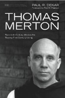 Thomas Merton : Twentieth-Century Wisdom for Twenty-First-Century Living