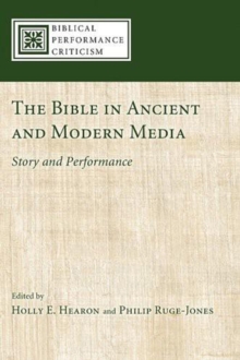 The Bible in Ancient and Modern Media : Story and Performance
