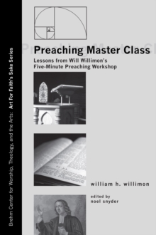 Preaching Master Class : Lessons from Will Willimon's Five-Minute Preaching Workshop
