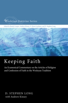 Keeping Faith : An Ecumenical Commentary on the Articles of Religion and Confession of Faith in the Wesleyan Tradition