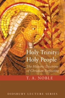 Holy Trinity: Holy People : The Theology of Christian Perfecting