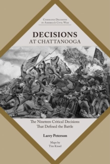Decisions at Chattanooga : The Nineteen Critical Decisions That Defined the Battle