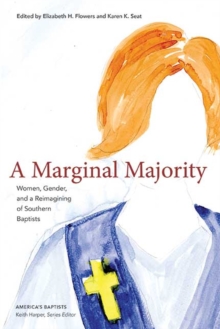 A Marginal Majority : Women, Gender, and a Reimagining of Southern Baptists