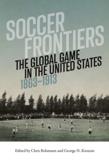 Soccer Frontiers : The Global Game in the United States, 1863-1913
