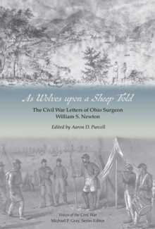As Wolves upon a Sheep Fold : The Civil War Letters of Ohio Surgeon William S. Newton