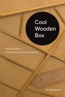 Cool Wooden Box : Transformation of the American Acoustic Guitar