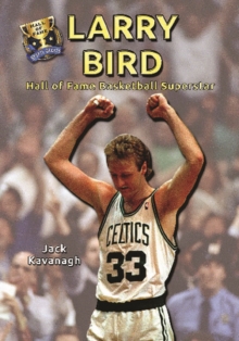 Larry Bird : Hall of Fame Basketball Superstar