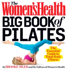 The Women's Health Big Book of Pilates : The Essential Guide to Total Body Fitness