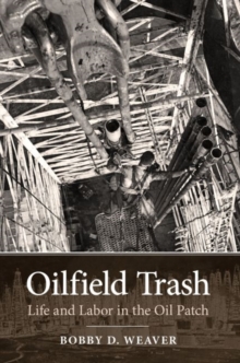 Oilfield Trash : Life and Labor in the Oil Patch