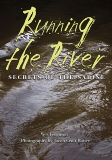 Running the River : Secrets of the Sabine