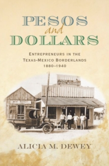 Pesos and Dollars : Entrepreneurs in the Texas-Mexico Borderlands, 1880-1940