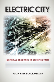 Electric City : General Electric in Schenectady