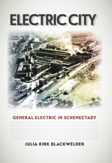 Electric City : General Electric in Schenectady