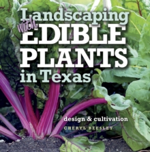 Landscaping with Edible Plants in Texas : Design and Cultivation