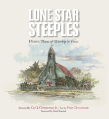 Lone Star Steeples : Historic Places of Worship in Texas